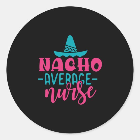 Geschenk für Krankenschwester | Nacho Average Nurs Runder Aufkleber (Vorderseite)