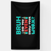 Geschenk für Lehrer Bruh Show Your Work Banner (Vertikal)