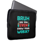 Geschenk für Lehrer Bruh Show Your Work Laptopschutzhülle (Vorne Rechts)