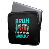 Geschenk für Lehrer Bruh Show Your Work Laptopschutzhülle (Vorderseite Links)
