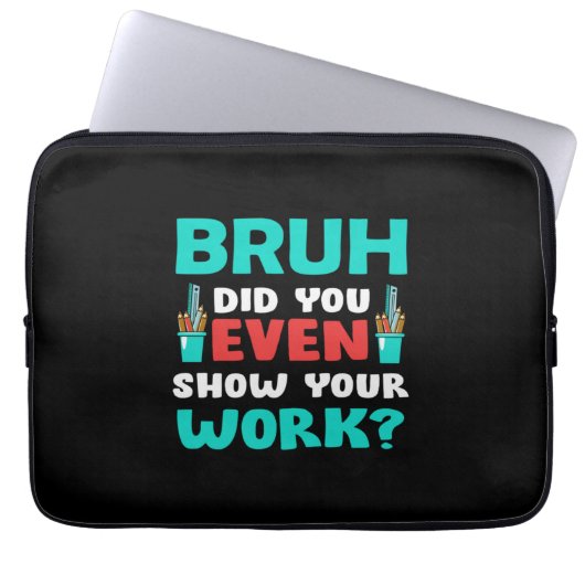 Geschenk für Lehrer Bruh Show Your Work Laptopschutzhülle (Vorderseite)