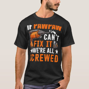 Geschenk, wenn Pawpaw kann es nicht beheben wir si T-Shirt
