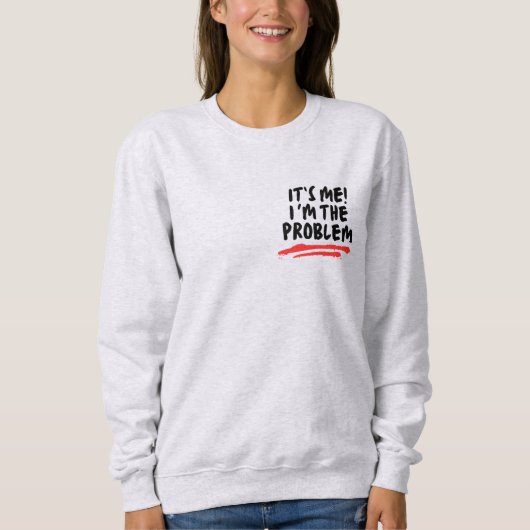 Geschenke für Spaß, ich bin das Problem Sweatshirt (Vorderseite)