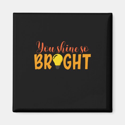 Geschenke Lehrer | Du bist so hell Magnet (Vorne)