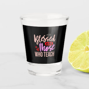 Geschenke Lehrer Gesegnet sind diejenigen, die u Schnapsglas