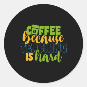 Geschenke Lehrer Kaffee, weil das Unterrichten s Runder Aufkleber
