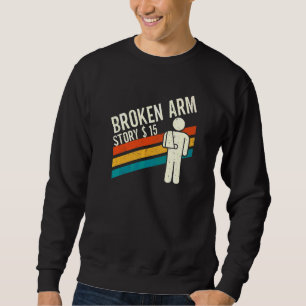 Geschichte eines gebrochenen Arms  Armfraktur  4 Sweatshirt