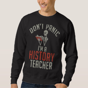 Geschichte lehren Dont panic Im Geschichtslehrer 1 Sweatshirt