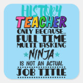 Geschichtslehrer nur aufgrund von Vollzeit-Multi-T Quadratischer Aufkleber (Vorderseite)