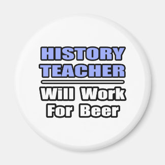 Geschichtslehrer...wird für Bier arbeiten Magnet