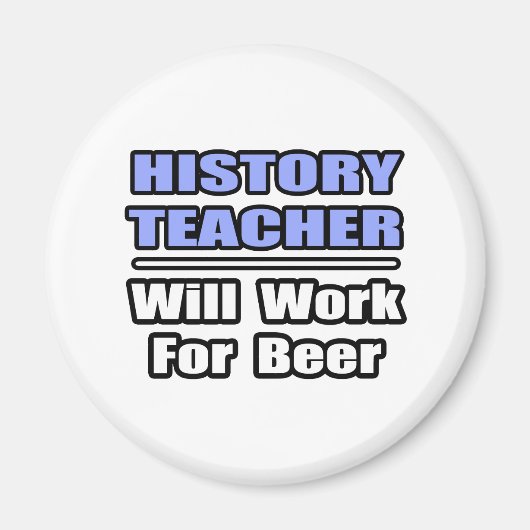 Geschichtslehrer...wird für Bier arbeiten Magnet (Vorne)