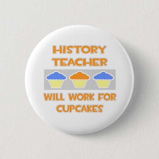 Geschichtslehrer ... Wird für Cupcakes arbeiten Button (Vorderseite)