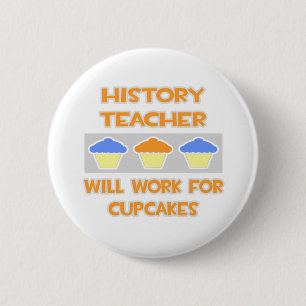 Geschichtslehrer ... Wird für Cupcakes arbeiten Button