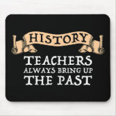 GeschichtslehrerInnen bringen immer die Vergangenh Mousepad (Vorne)