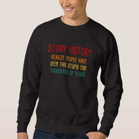 Geschichtsstudium zeigt, dass Menschen schon immer Sweatshirt (Vorderseite)