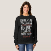 Geschickte genug werden Geschichtslehrer Crazy gen Sweatshirt (Vorne ganz)