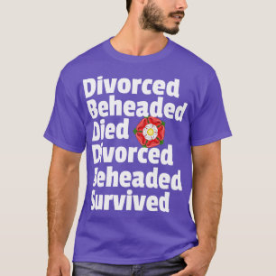 Geschiedene Beheaded Died Schicksal der Ehefrauen  T-Shirt