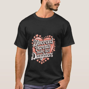 Geschiedene Eltern machen heiße Töchter Selbstbewu T-Shirt