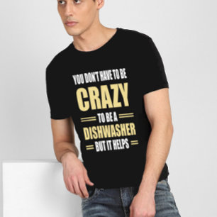 Geschirrspüler sind Crazy Hilfen T-Shirt