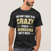 Geschirrspüler sind Crazy Hilfen T-Shirt (Vorderseite)