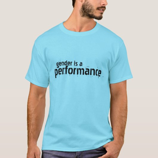 Geschlecht ist eine Leistung T-Shirt (Vorderseite)