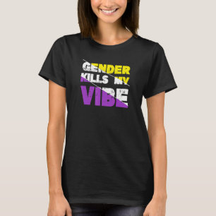 Geschlecht tötet meinen nicht-binären Vibe-Stolz T-Shirt