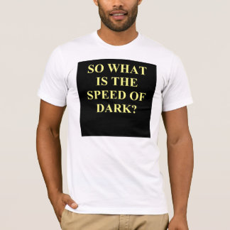 Geschwindigkeit der Dunkelheit T-Shirt