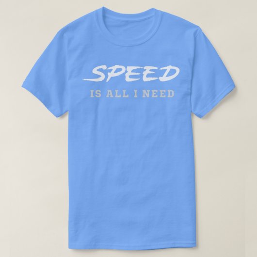 Geschwindigkeit ist alles, was ich brauche T-Shirt (Design vorne)