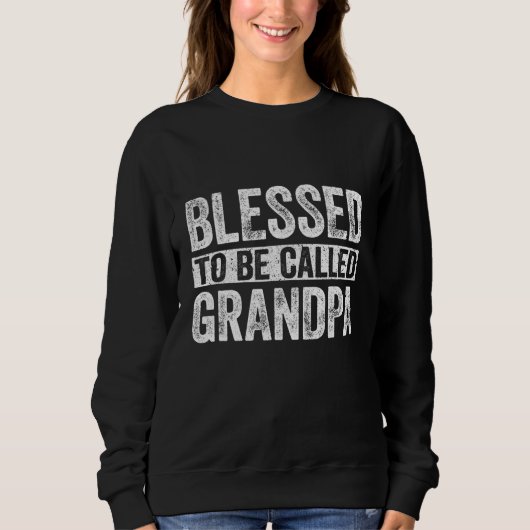 Gesegnet, als Großvatertag bezeichnet zu werden Sweatshirt (Vorderseite)