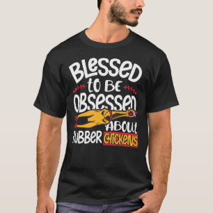 gesegnet, besessen zu sein von Kautschukhühnern T-Shirt