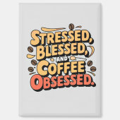 Gesegnet, gesegnet und Kaffee besessen Magnet (Vorderseite)