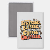 Gesegnet, gesegnet und Kaffee besessen Magnet (Vorderseite/Rückseite)