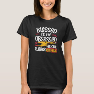 Gesegnet, um von Gummihühnern besessen zu sein T-Shirt