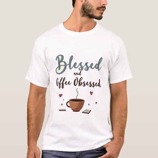 Gesegnet und Kaffee besessen T-Shirt (Vorderseite)