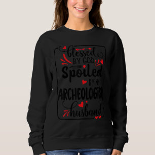 Gesegnet von Gott, verwöhnt von Archäologe Ehemann Sweatshirt