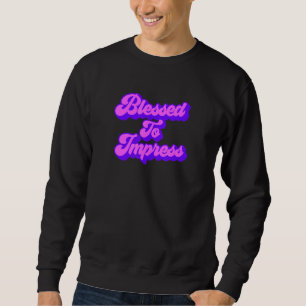 gesegnet zu beeindrucken sweatshirt