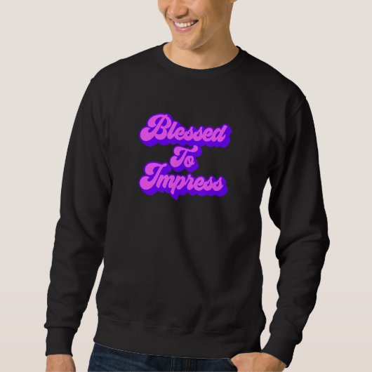 gesegnet zu beeindrucken sweatshirt (Vorderseite)