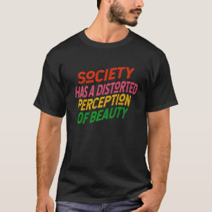 Gesellschaft hat eine verzerrte Wahrnehmung von Sc T-Shirt