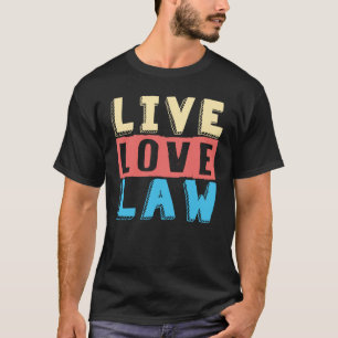 Gesetz über die Live-Liebe von Rechtsanwälten und  T-Shirt