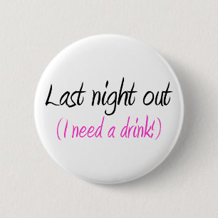 Gestern Abend heraus (ich benötige ein Getränk) Button