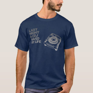 Gestern Abend rettete ein CDJ mein Leben - T-Shirt