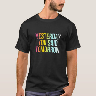 Gestern haben Sie gesagt, morgen Funny Cool Live N T-Shirt