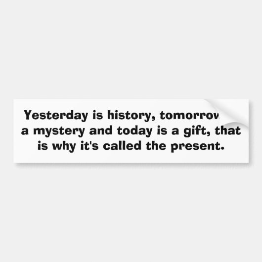 Gestern ist Geschichte, ist morgen ein Geheimnis Autoaufkleber (Vorne)