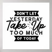 Gestern nehmen Sie heute zu viel Motivierend Zitat Poster (Vorne)
