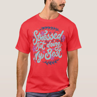 Gestresst aber gebe mein Bestes von Tobe Fonseca T-Shirt