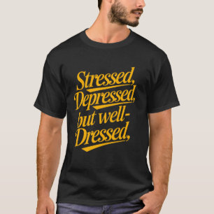 Gestresst Deprimiert Aber Gut-Gekleidet Lustige Mo T-Shirt