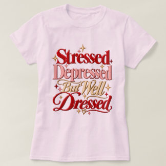 Gestresst Deprimiert Aber Gut Gekleidet T-Shirt Lu