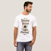 Gestresst Gesegnet & Kaffeebesessen T-Shirt (Vorne ganz)
