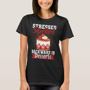 Gestresst Rückwärts Geschrieben Ist Desserts Snack T-Shirt