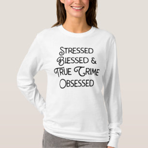 Gestresste gesegnete und wahre Kriminalität besess T-Shirt